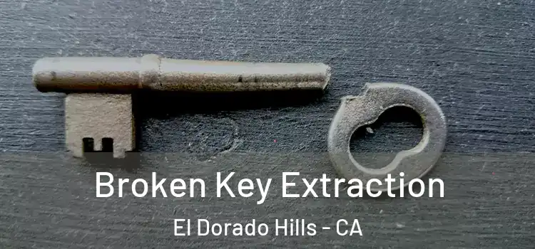 Broken Key Extraction El Dorado Hills - CA