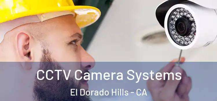 CCTV Camera Systems El Dorado Hills - CA