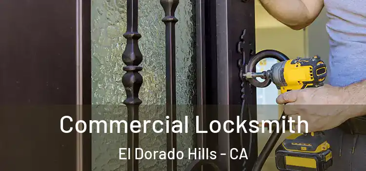 Commercial Locksmith El Dorado Hills - CA