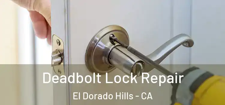 Deadbolt Lock Repair El Dorado Hills - CA
