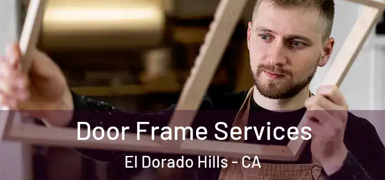 Door Frame Services El Dorado Hills - CA