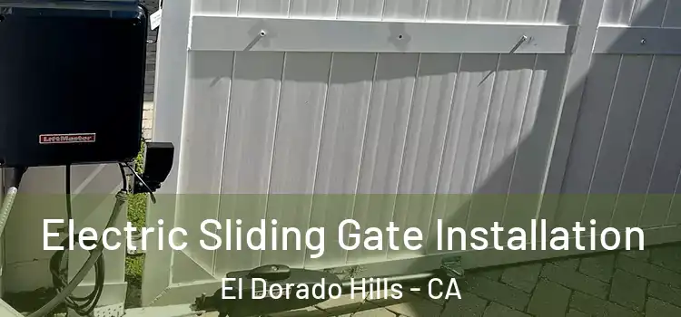 Electric Sliding Gate Installation El Dorado Hills - CA