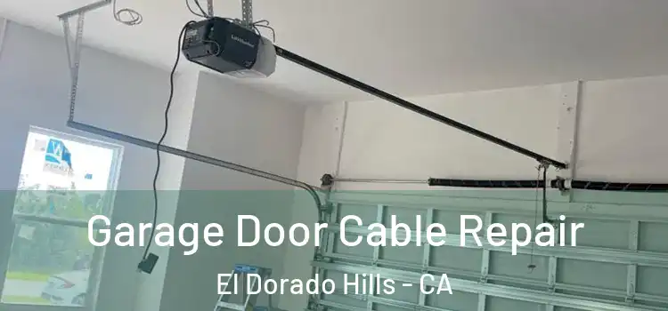  Garage Door Cable Repair El Dorado Hills - CA