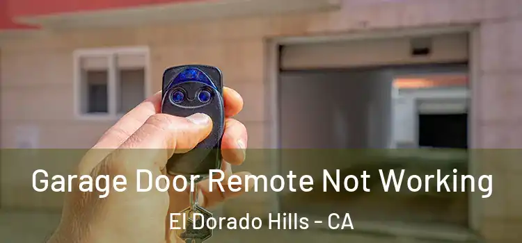  Garage Door Remote Not Working El Dorado Hills - CA