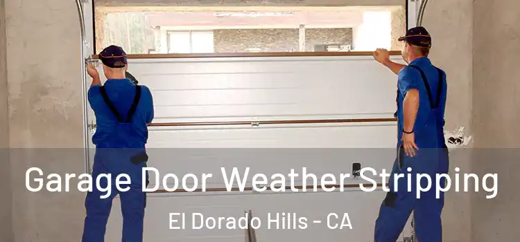  Garage Door Weather Stripping El Dorado Hills - CA