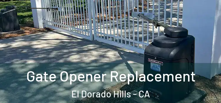 Gate Opener Replacement El Dorado Hills - CA