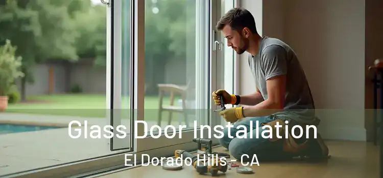 Glass Door Installation El Dorado Hills - CA