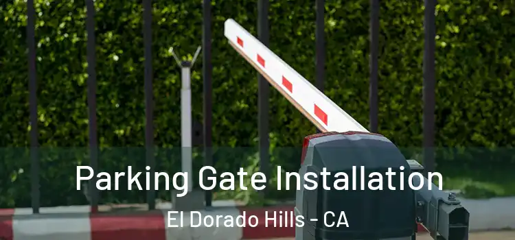 Parking Gate Installation El Dorado Hills - CA