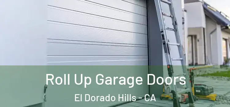  Roll Up Garage Doors El Dorado Hills - CA