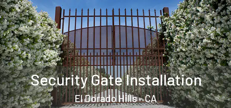 Security Gate Installation El Dorado Hills - CA