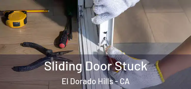Sliding Door Stuck El Dorado Hills - CA