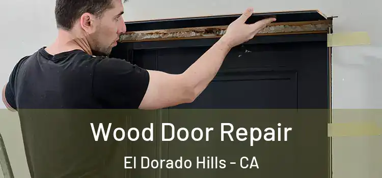 Wood Door Repair El Dorado Hills - CA